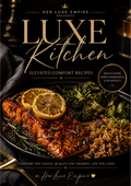 Luxe Kitchen: Elevated Comfort Recipes