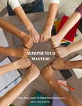 Mompreneur Mastery: The Ultimate Guide to Building a Profitable Business While Raising a Family